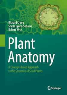Plant Anatomy: A Concept-based Approach To The Structure Of Seed Plants by Richard Crang
