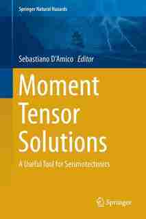 Moment Tensor Solutions: A Useful Tool For Seismotectonics by Sebastiano D'Amico