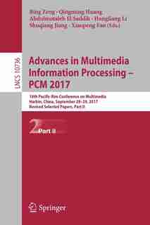 Advances In Multimedia Information Processing - Pcm 2017: 18th Pacific-rim Conference On Multimedia, Harbin, China, September 28-29, 2017, Revised Selected P by Bing Zeng