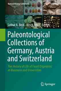 Paleontological Collections Of Germany, Austria And Switzerland: The History Of Life Of Fossil Organisms At Museums And Universities by Lothar A. Beck