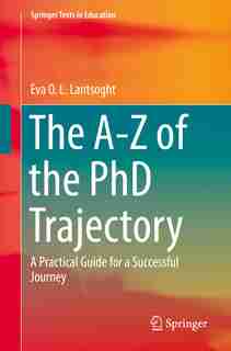The A-z Of The Phd Trajectory: A Practical Guide For A Successful Journey by Eva O. L. Lantsoght