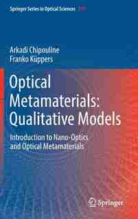 Optical Metamaterials: Qualitative Models: Introduction To Nano-optics And Optical Metamaterials by Arkadi Chipouline