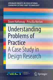 Understanding Problems Of Practice: A Case Study In Design Research by Dawn Hathaway