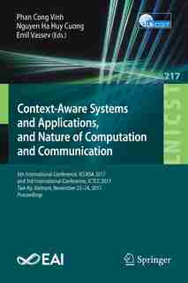 Context-aware Systems And Applications, And Nature Of Computation And Communication: 6th International Conference, Iccasa 2017, And 3rd International Conference, Ictcc 2017, Tam Ky, Vi by Phan Cong Vinh