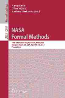 Nasa Formal Methods: 10th International Symposium, Nfm 2018, Newport News, Va, Usa, April 17-19, 2018, Proceedings by Aaron Dutle