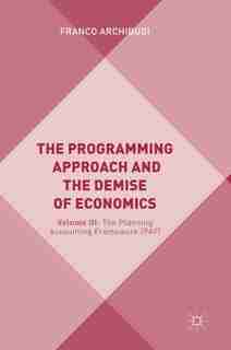 The Programming Approach And The Demise Of Economics: Volume Iii: The Planning Accounting Framework (paf) by Franco Archibugi
