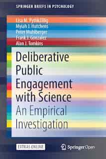 Deliberative Public Engagement With Science: An Empirical Investigation by Lisa M. Pytlikzillig