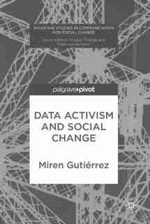 Data Activism And Social Change by Miren Gutiérrez