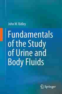 Fundamentals Of The Study Of Urine And Body Fluids by John W. Ridley