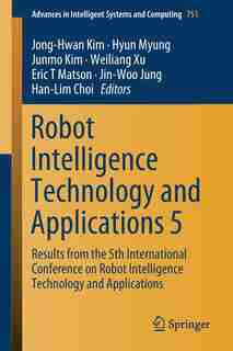 Robot Intelligence Technology And Applications 5: Results From The 5th International Conference On Robot Intelligence Technology And Applications by Jong-hwan Kim