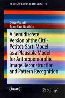 A Semidiscrete Version Of The Citti-petitot-sarti Model As A Plausible Model For Anthropomorphic Image Reconstruction And Pattern Recognition by Dario Prandi