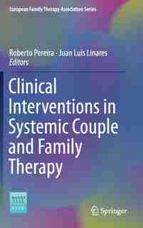 Clinical Interventions In Systemic Couple And Family Therapy by Roberto Pereira