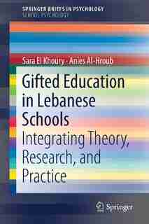 Gifted Education In Lebanese Schools: Integrating Theory, Research, And Practice by Sara El Khoury