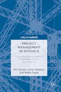 Project Management In Schools: New Conceptualizations, Orientations, And Applications by Miri Yemini
