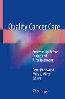 Quality Cancer Care: Survivorship Before, During And After Treatment by Peter Hopewood