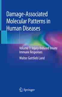 Damage-associated Molecular Patterns In Human Diseases: Volume 1: Injury-induced Innate Immune Responses by Walter Gottlieb Land