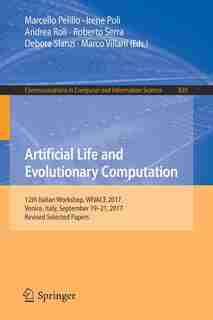 Artificial Life And Evolutionary Computation: 12th Italian Workshop, Wivace 2017, Venice, Italy, September 19-21, 2017, Revised Selected Papers by Marcello Pelillo