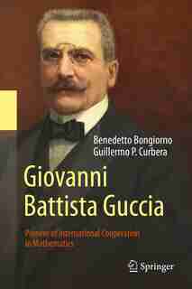 Giovanni Battista Guccia: Pioneer Of International Cooperation In Mathematics by Benedetto Bongiorno