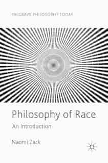 Philosophy Of Race: An Introduction by Naomi Zack