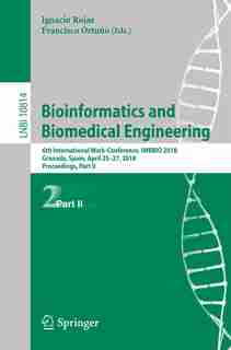 Bioinformatics And Biomedical Engineering: 6th International Work-conference, Iwbbio 2018, Granada, Spain, April 25-27, 2018, Proceedings, Par by Ignacio Rojas