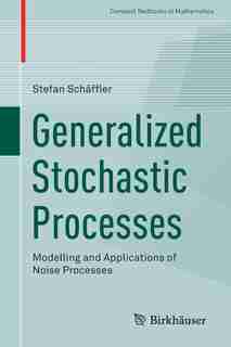 Generalized Stochastic Processes: Modelling And Applications Of Noise Processes by Stefan Schäffler