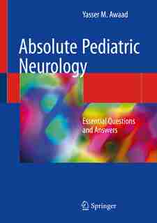 Absolute Pediatric Neurology: Essential Questions And Answers by Yasser M. Awaad