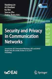 Security And Privacy In Communication Networks: Securecomm 2017 International Workshops, Atcs And Sepriot, Niagara Falls, On, Canada, October 22-25 by Xiaodong Lin