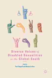Diverse Voices Of Disabled Sexualities In The Global South by Paul Chappell