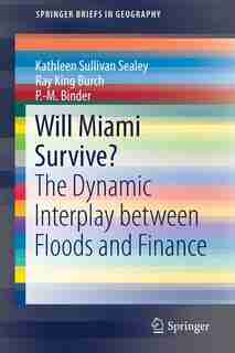 Will Miami Survive?: The Dynamic Interplay Between Floods And Finance by Kathleen Sullivan Sealey