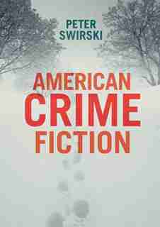 American Crime Fiction: A Cultural History Of Nobrow Literature As Art by Peter Swirski