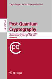 Post-quantum Cryptography: 9th International Conference, Pqcrypto 2018, Fort Lauderdale, Fl, Usa, April 9-11, 2018, Proceedings by Tanja Lange
