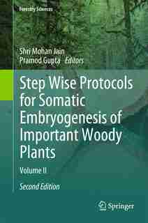 Step Wise Protocols For Somatic Embryogenesis Of Important Woody Plants: Volume Ii by Shri Mohan Jain