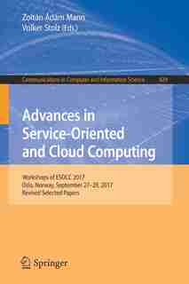 Advances In Service-oriented And Cloud Computing: Workshops Of Esocc 2017, Oslo, Norway, September 27-29, 2017, Revised Selected Papers by Zolt Mann