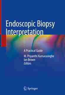 Endoscopic Biopsy Interpretation: A Practical Guide by M. Priyanthi Kumarasinghe