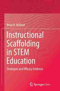 Instructional Scaffolding In Stem Education: Strategies And Efficacy Evidence by Brian R. Belland