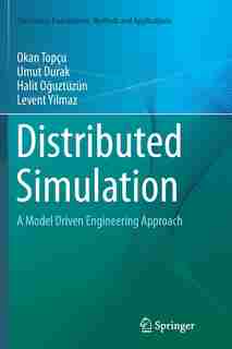 Distributed Simulation: A Model Driven Engineering Approach by Okan Top