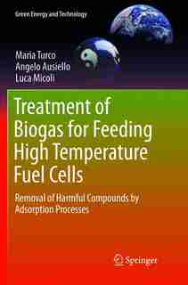 Treatment of Biogas for Feeding High Temperature Fuel Cells: Removal of Harmful Compounds by Adsorption Processes by Maria Turco