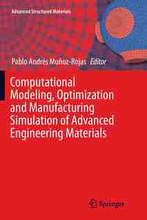 Computational Modeling, Optimization And Manufacturing Simulation Of Advanced Engineering Materials by Pablo Andr Muñoz-Rojas