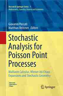 Stochastic Analysis For Poisson Point Processes: Malliavin Calculus, Wiener-ito Chaos Expansions And Stochastic Geometry: Malliavin Calculus, Wiener by Giovanni Peccati