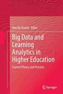 Big Data And Learning Analytics In Higher Education: Current Theory And Practice by Ben Kei Daniel