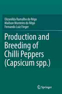 Production And Breeding Of Chilli Peppers (capsicum Spp.) by Elizanilda Ramalho Do R