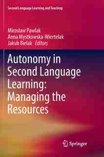 Autonomy In Second Language Learning: Managing The Resources by Miros Pawlak