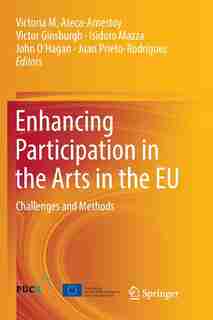 Enhancing Participation In The Arts In The Eu: Challenges And Methods by Victoria M. Ateca-amestoy
