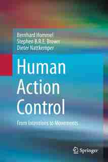 Human Action Control: From Intentions To Movements by Bernhard Hommel