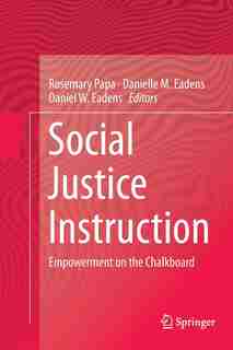 Social Justice Instruction: Empowerment On The Chalkboard by Rosemary Papa