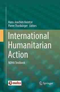 International Humanitarian Action: Noha Textbook by Hans-joachim Heintze
