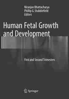 Human Fetal Growth And Development: First And Second Trimesters by Niranjan Bhattacharya
