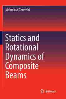 Statics And Rotational Dynamics Of Composite Beams by Mehrdaad Ghorashi