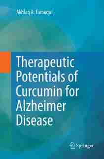 Therapeutic Potentials Of Curcumin For Alzheimer Disease by Akhlaq A Farooqui