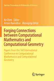 Forging Connections Between Computational Mathematics And Computational Geometry: Papers From The 3rd International Conference On Computational Mathematics And Computational Geometry by Ke Chen